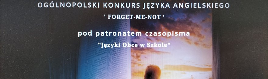 FORGET-ME-NOT OGÓLNOPOLSKI KONKURS Z JĘZYKA ANGIELSKIEGO